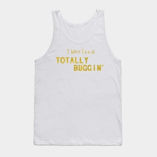 Totally Buggin' - Clueless quote Tank Top